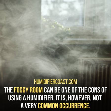 Not a common occurrence - Why Does My Humidifier Make My Room Foggy