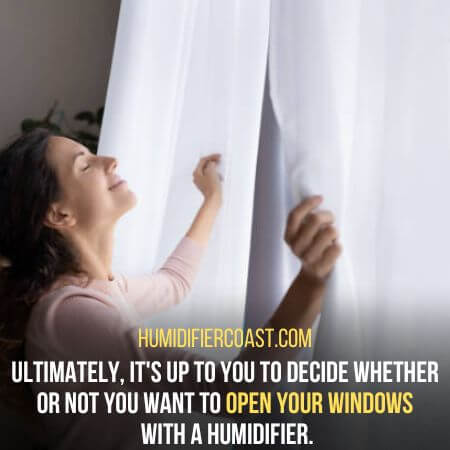 Open your windows - Should Windows Be Open With Humidifier
