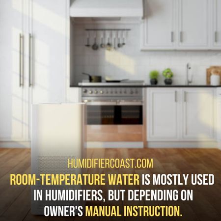Room-temperature water  - Do You Put Warm Or Cold Water In Humidifier?