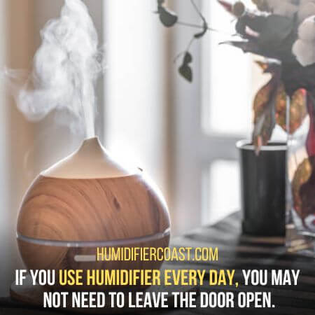 Use humidifier every day - Should I Leave The Door Open When Using A Humidifier?