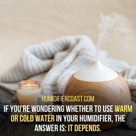 Warm or cold water - Do You Put Warm Or Cold Water In Humidifier?