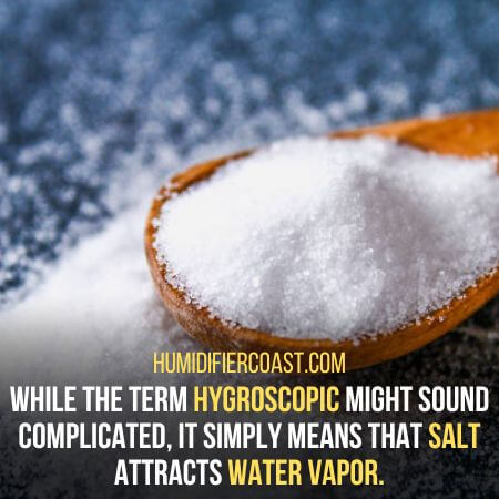 Hygroscopic  - Why Do You Put Salt In A Humidifier
