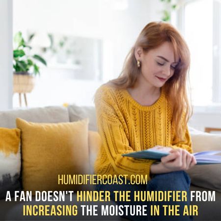 Can You Have A Fan On With A Humidifier ? Yes! You Can - Can You Have A Fan on With A Humidifier