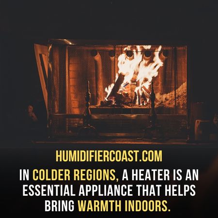 Heaters warm up indoors - Difference between humidifier and heater.