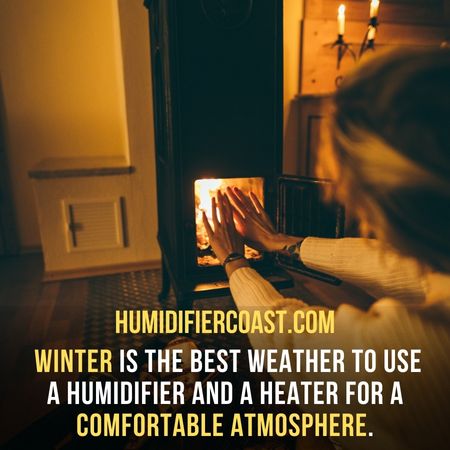 Winter is the best weather to use a humidifier and heater in - Difference between humidifier and heater.