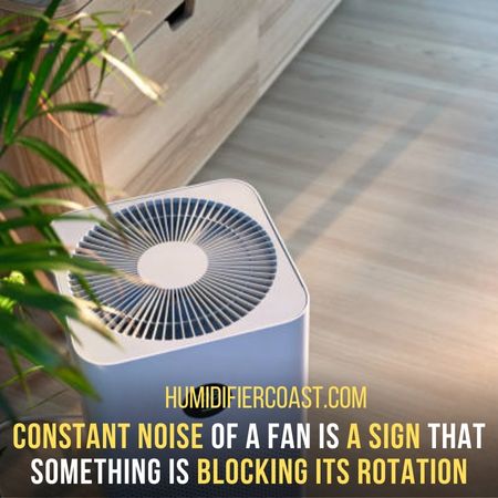 Something Hitting The Fan - Why Is My Humidifier Loud?